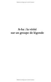 Cover of: A-ha, la vérité sur un groupe de légende by Laurent Labuche