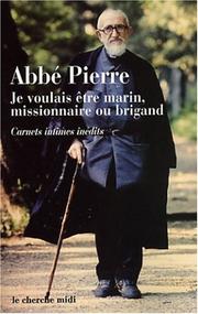 Cover of: Je voulais être marin, missionnaire ou brigand  by Abbé Pierre