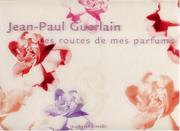 Les Routes de mes parfums by Jean-Paul Guerlain