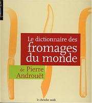 Cover of: Le Dictionnaire des fromages du monde by Pierre Androuët, Pierre Androuët