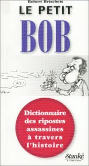 Cover of: Le Petit Bob : Dictionnaire des ripostes assassines à travers l'histoire