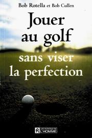 Cover of: Jouer au golf sans viser la perfection by Robert J. Rotella, Bob Cullen