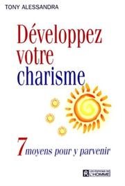 Cover of: Développez votre charisme, 7 moyens pour y parvenir