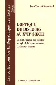 Cover of: L'Optique Du Discours Au XVII Siecle: de La Rhetorique Des Jesuites Au Style de La Raison Modern (Descartes, Pascal) (Collections de la Republic Des Lettres. Etudes)