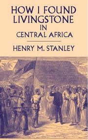 Cover of: How I found Livingstone in Central Africa by Henry M. Stanley