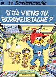 Cover of: Le scrameustache t. 18: d'ou viens tu scrameustache