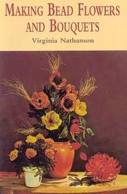 Making Bead Flowers and Bouquets by Virginia Nathanson