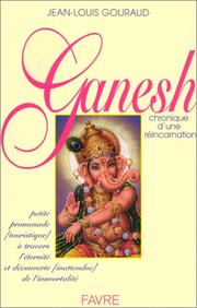 Cover of: Ganesh. Chronique d'une réincarnation by Jean-Louis Gouraud, Jean-Louis Gouraud