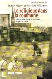 Cover of: Le Religieux dans la commune  by Franck Frégosi, Jean-Paul Willaime