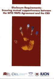 Cover of: Disclosure Requirements: Ensuring Mutual Supportiveness Between the WTO TRIPS Agreement and the CBD