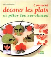 Cover of: Comment décorer vos plats et plier les serviettes by Jean-Pierre Devigon