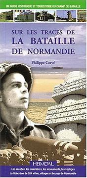 Discovering the Battle of Normandy by Phillipe Corve