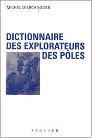 Cover of: Dictionnaire Des Explorateurs Des Poles by Michel D' Arcangues