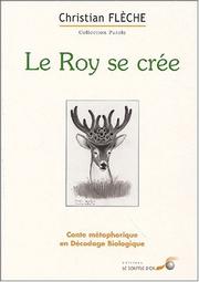Cover of: Le roy se crée : Conte métaphorique en décodage biologique