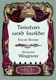 Cover of: Tristan und Isolde Vocal Score by Richard Wagner, Nicholas John, Andrew Porter, John Luke Rose, Anthony Negus, Timothy McFarland, Patrick Carnegy, Martin Swales, Richard Le Gallienne, Edward Ziegler, Alfred Forman, Arnold Shaw, Richard 1866-1947 Le Gallienne, Edward 1870- Ziegler, Henry Grafton Chapman, H E Krebiel, Stewart Robb, Richard Wagner