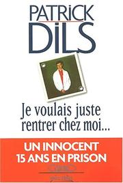 Cover of: Je voulais juste rentrer chez moi by Patrick Dils