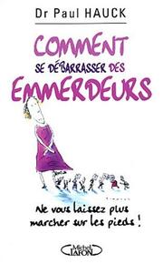 Cover of: Comment désamorcer les gens qui vous rendent dingue, ne vous laisser plus marcher sur les pieds