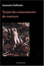 Cover of: Traité des instruments de martyre et des divers modes de supplice employés par les païens contre les chrétiens by Antonio Gallonio, Claude Louis-Combet