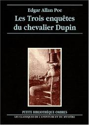 Cover of: Les trois enquêtes du chevalier Dupin : Double assassinat dans la rue Morgue - Le mystère de Marie Roget - La lettre volée