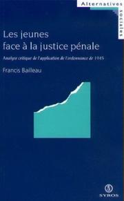 Cover of: Les jeunes face à la justice pénale. Analyse critique de l'application de l'ordonnance de 1945 by Francis Bailleau, Francis Bailleau