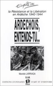 Ardechois, entends-tu... la resistance et la liberation en ardeche (1940-1944) by Marielle Larriaga