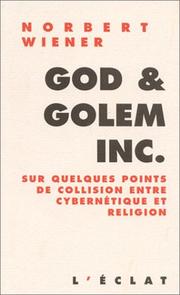 Cover of: God & Golem inc. : Sur quelques points de collision entre cybernétique et religion