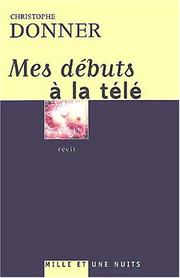 Cover of: Mes débuts à la télé by Christophe Donner, Christophe Donner