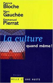 Cover of: La culture, quand meme ! pour une politique culturelle contemporaine by Pierrat /Bloche /Gauchee