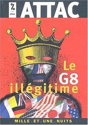 Cover of: Le G8 illégitime by Attac, Gustave Massiah, Bernard Cassen