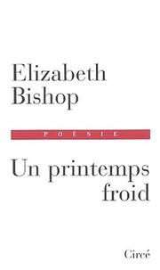 Cover of: Un printemps froid by Elizabeth Bishop, Claire Malroux