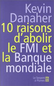 Cover of: 10 raisons d'abolir le FMI et la Banque mondiale