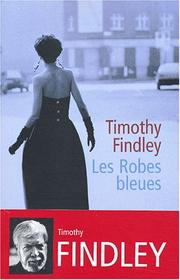 Cover of: Les Robes bleues by Timothy Findley, Sylviane Lamoine