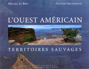 Cover of: L'Ouest américain, territoires sauvages by Michel Le Bris, Olivier Grunewald