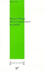 Francis Ponge. De la connaissance en poésie by S. Levy