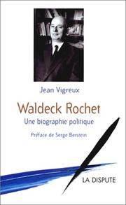 Cover of: Waldeck Rochet. Une biographie politique by Jean Vigreux, Serge Berstein
