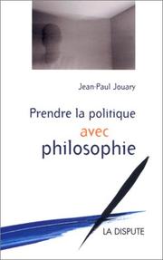 Cover of: Prendre la politique avec philosophie by Jean-Paul Jouary