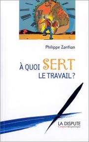 Cover of: A quoi sert le travail ?