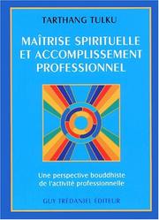 Cover of: Maîtrise spirituelle et accomplissement professionnel by Tarthang Tulku.