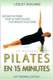 Cover of: La Méthode Pilates en 15 minutes  by Lesley Ackland, Micheline Nataf