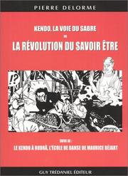 Cover of: Kendo, la voie du sabre ou La Révolution du savoir être - Le Kendo à Rudrâ, l'école de danse de Maurice Béjart