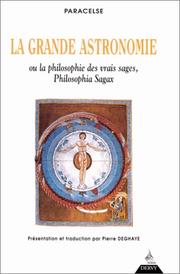 Cover of: La grande astronomie ou La philosophie des vrais sages, philosophia sagax : Clé de tous les mystères du grand et du petit monde
