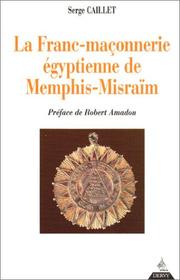 Cover of: La Franc-maçonnerie égyptienne de Memphis-Misraïm by Serge Caillet, Robert Amadou