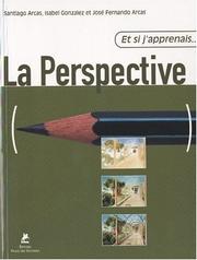 Cover of: Et si j'apprenais la perspective by Santiago Arcas, Isabel Gonzales, Fernando Arcas