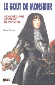 Cover of: Le Goût de Monsieur, l'homosexualité masculine au XVIIe siècle