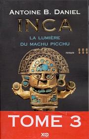 Cover of: Inca, tome 3 : La Lumière du Machu Pichu