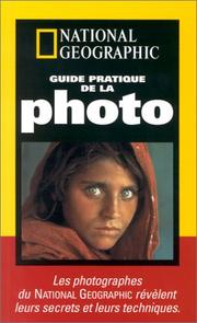 Cover of: Guide pratique de la photo : Les photographes du National Geographic révèlent leurs secrets et leurs techniques