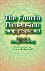 Cover of: The fourth dimension simply explained by edited by Henry P. Manning ; introduction to the Dover edition by Thomas F. Banchoff.