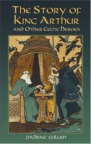 Cover of: The story of King Arthur and other Celtic heroes