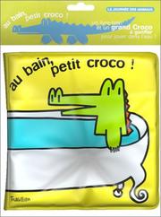 Cover of: Au bain petit croco ! (Livre de bain + un grand croco à gonfler)