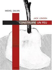 Cover of: Construire un feu by Jack London, Jack London, Michel Galvin